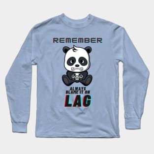 Remember, Always blame it on lag Long Sleeve T-Shirt